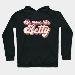 Funny Quote - Retro Gift - Vintage Be more like Betty Hoodie